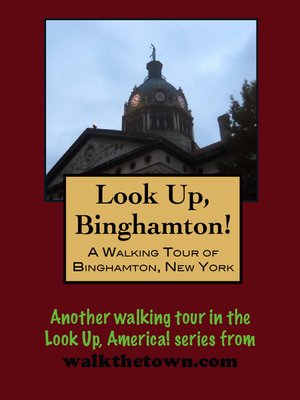 cover image of Look Up, Binghamton! a Walking Tour of Binghamton, New York